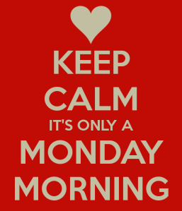 keep-calm-it-s-only-a-monday-morning